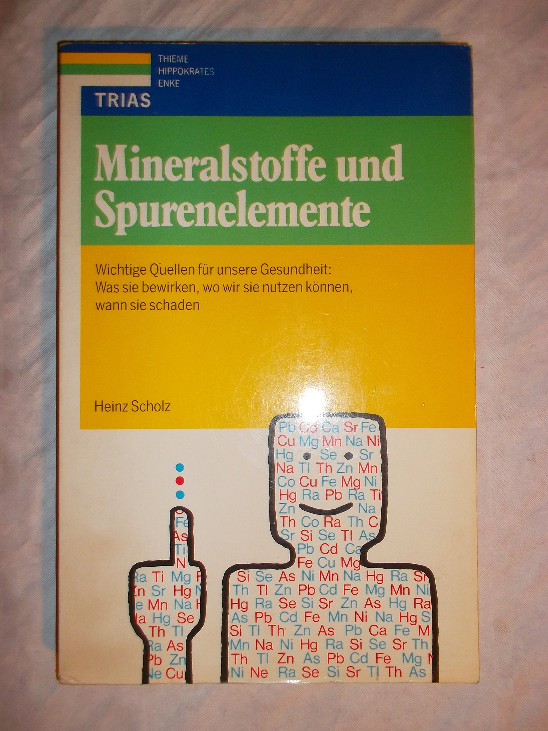 Mineralstoffe und Spurenelemente: Wichtige Quellen für unsere Gesundheit: Was sie bewirken, wie wir sie nützen können, wann sie schaden Medicine