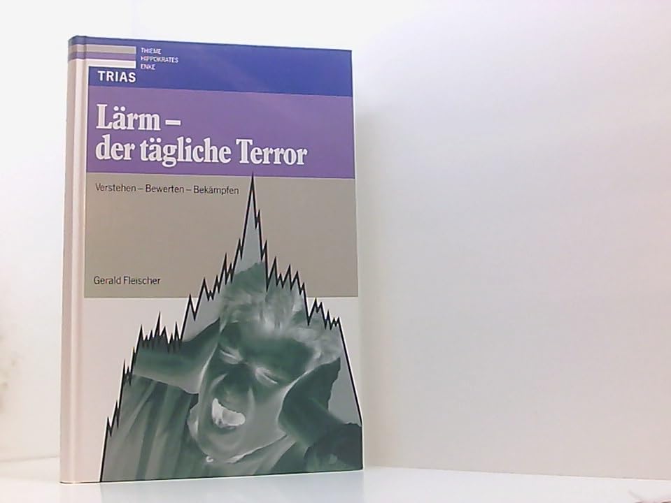 Lärm: der tägliche Terror: Verstehen, bewerten, bekämpfen (Mensch und Naturwissenschaft) Medicine