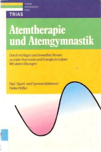Atemtherapie und Atemgymnastik: Durch richtiges und bewusstes Atmen zu mehr Harmonie und Energie im Leben. Mit vielen Übungen Health, Nutrition & Fitness