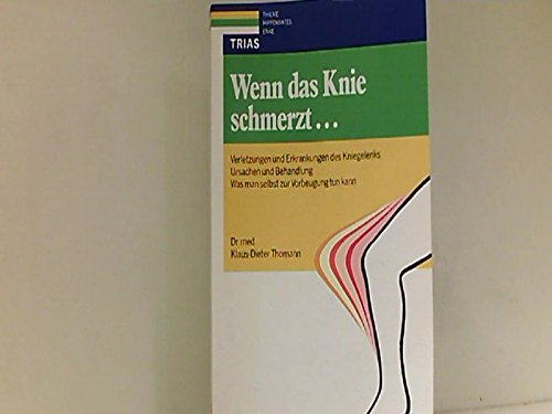 Wenn das Knie schmerzt...: Verletzungen und Erkrankungen des Kniegelenks: Ursachen und Behandlung. Was man selbst zur Vorbeugung tun kann Medicine