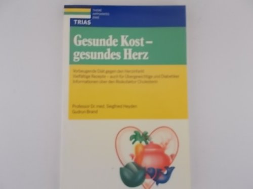 Gesunde Kost - gesundes Herz: Vorbeugende Diät gegen den Herzinfarkt: Vielfältige Rezepte - auch für Übergewichtige und Diabetiker. Informationen über den Risikofaktor Cholesterin Health, Nutrition & Fitness