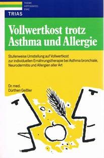Vollwertkost trotz Asthma und Allergie: Stufenweise Umstellung auf Vollwertkost: Zur individuellen Ernährungstherapie bei Asthma-bronchiale, Neurodermitis und Allergien aller Art Books