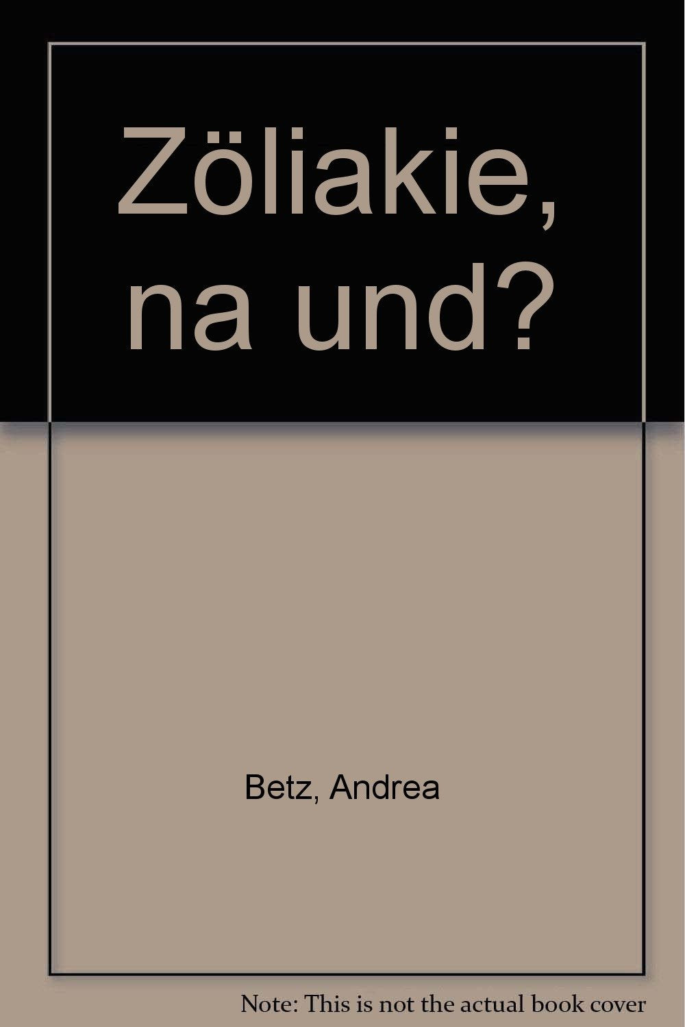 Zöliakie - na und?: Sinnvoll und mit Freude essen trotz Unverträglichkeit gegen das Klebereiweiss (Gluten) von Weizen, Dinkel, Roggen, Gerste und ... Menschen mit Zöliakie und einheimischer Sprue Medicine
