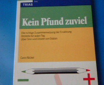 Kein Pfund zuviel: Die richtige Zusammensetzung der Ernährung, Rezepte für jeden Tag, über Sinn und Unsinn von Diäten Health, Nutrition & Fitness