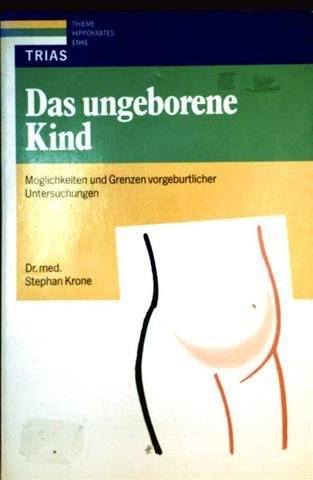 Das ungeborene Kind: Möglichkeiten und Grenzen vorgeburtlicher Untersuchungen Medicine