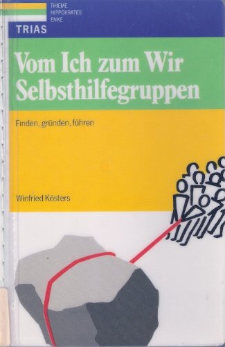 Vom Ich zum Wir: Selbsthilfegruppen: Finden, gründen, führen Social Sciences