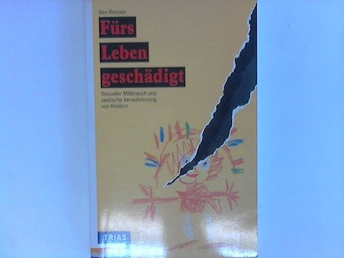 Fürs Leben geschädigt: Sexueller Missbrauch und seelische Verwahrlosung von Kindern (Psyche und Verhalten) Psychology