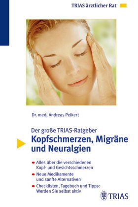 Kopfschmerzen: Alles über chronische Kopfschmerzen, Migräne, Neuralgien. Wirksame Behandlungsmöglichkeiten mit und ohne Medikamente Medicine