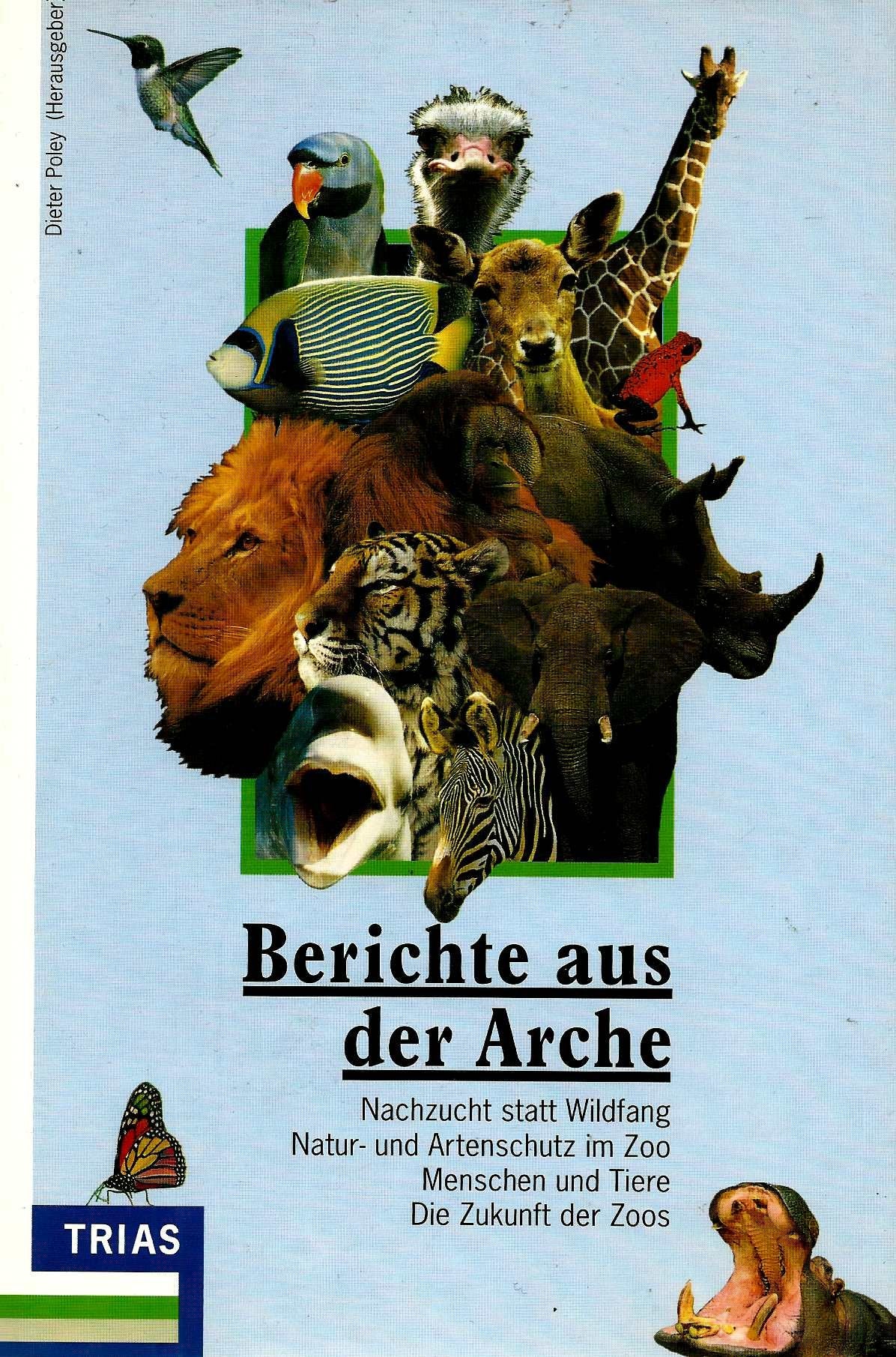 Berichte aus der Arche: Nachzucht statt Wildfang - Natur- und Artenschutz im Zoo - Menschen und Tiere - Die Zukunft der Zoos (Mensch und Naturwissenschaft) Leisure, Home & Garden