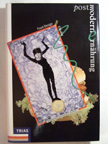Postmoderne Ernährung: "Food Design" statt Esskultur. Die moderne Nahrungsmittelproduktion und ihre verhängnisvollen Folgen (Mensch und Naturwissenschaft) Health, Nutrition & Fitness Books