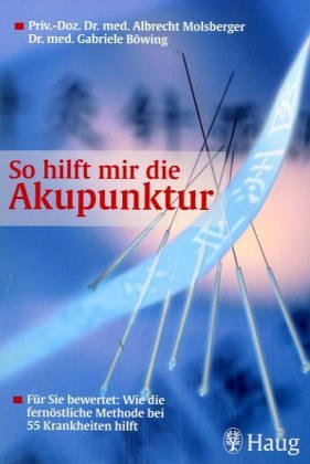 Was leistet die Akupunktur?: Grundlagen und Formen der Akupunktur: Ausführliche Anwendungsbeispiele. Empfehlungen der Weltgesundheitsorganisation (WHO) (Medizin & Gesundheit) Health, Nutrition & Fitness