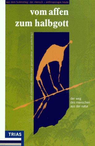Der Mensch in seiner Welt, 3 Bde., Vom Affen zum Halbgott: Vom Affen zum Halbgott /Zwischen Natur und Kultur /Gemachte und gedachte Welten / Der Weg ... und Kultur /Gemachte und gedachte Welten) Philosophy
