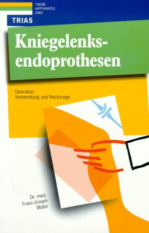 Kniegelenksendoprothesen: Operation, Vorbereitung und Nachsorge (Medizin & Gesundheit) Self-help