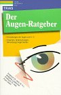 Der Augen-Ratgeber: Erkrankungen der Augen von A - Z: Ursachen, Untersuchungen, Behandlungsmöglichkeiten Health, Nutrition & Fitness