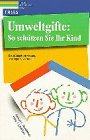 Umweltgifte: So schützen Sie Ihr Kind: Belastungen erkennen, verringern, vermeiden Health, Nutrition & Fitness