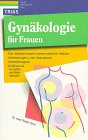 Gynäkologie für Frauen: Der weibliche Körper in seinen natürlichen Abläufen, Veränderungen in den Lebensphasen, Krankheitssignale, Einflüsse auf Aussehen und Wohlbefinden Medicine