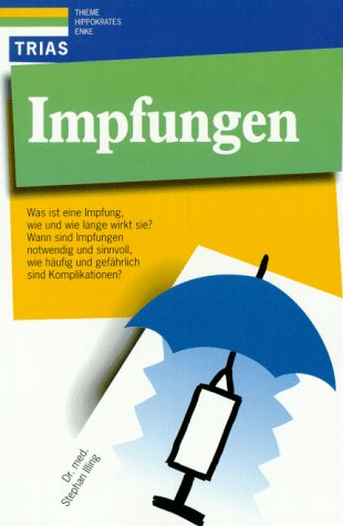 Impfungen: Was ist eine Impfung, wie und wie lange wirkt sie? Wann sind Impfungen notwendig und sinnvoll, wie häufig und gefährlich sind Komplikationen? Health, Nutrition & Fitness