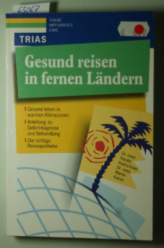 Gesund reisen in fernen Ländern: Gesund leben in warmen Klimazonen: Anleitung zu Selbstdiagnose und Behandlung, die richtige Reiseapotheke Health, Nutrition & Fitness