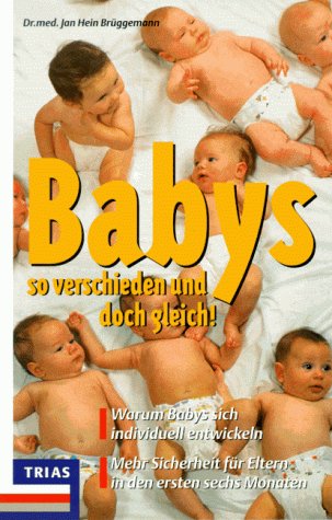 Babys - so verschieden und doch gleich: Warum Babys sich individuell entwickeln. Mehr Sicherheit für Eltern in den ersten sechs Monaten Books