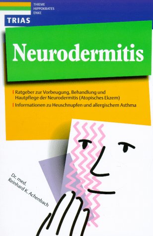 Neurodermitis: Ratgeber zur Vorbeugung, Behandlung und Hautpflege der Neurodermitis (Atopisches Ekzem). Informationen zu Heuschnupfen und allergischem Asthma Medicine