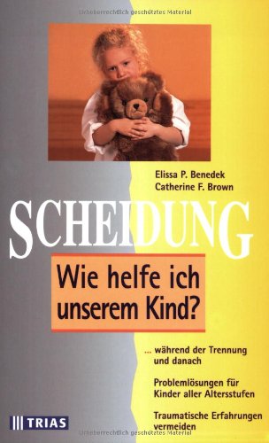 Scheidung: Wie helfe ich unserem Kind: ... während der Trennung und danach. Problemlösungen für Kinder aller Altersstufen. Traumatische Erfahrungen vermeiden Parents & Children