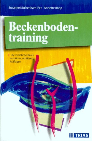 Beckenboden- Training. Die weibliche Basis erspüren, schützen, kräftigen Medicine
