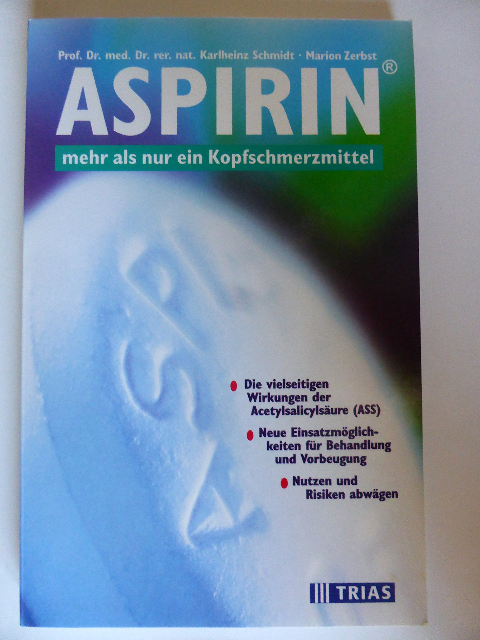 Aspirin - mehr als nur ein Kopfschmerzmittel: Die vielseitige Wirkung der Acetylsalicylsäure (Ass). Neue Einsatzmöglichkeiten für Behandlung und Vorbeugung, Nutzen und Risiken abwägen Books