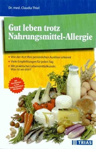 Gut leben trotz Nahrungsmittel-Allergie: Wie der Arzt Ihre persönlichen Auslöser erkennt. Viele Empfehlungen für jeden Tag. Mit praktischer Lebensmittelkunde: Was ist wo drin? Health, Nutrition & Fitness