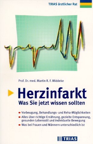 Herzinfarkt: Was Sie jetzt wissen sollten: Behandlungs- und Rehamöglichkeiten. Alles über richtige Ernährung, gezielte Entspannung, gesunden ... Patientenbuch der Deutschen Herzstiftung e.V. Medicine