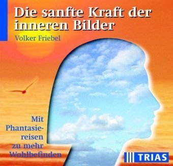 Die sanfte Kraft der inneren Bilder: Mit Phantasiereisen zu mehr Wohlbefinden Lifestyle