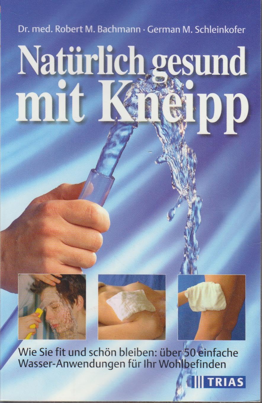 Natürlich gesund mit Kneipp: Wie Sie fit und schön bleiben: Über 50 Wasser-Anwendungen für Ihr Wohlbefinden Health, Nutrition & Fitness Books