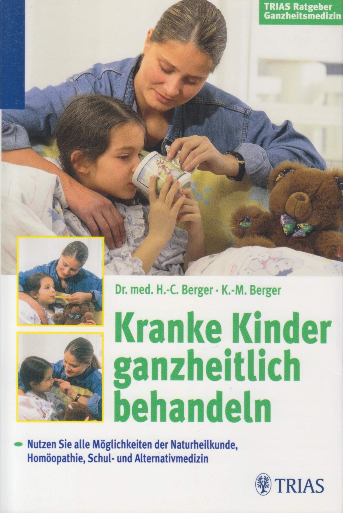 Kranke Kinder ganzheitlich behandeln: Nutzen Sie alle Möglichkeiten der Naturheilkunde, Homöopathie, Schul- und Alternativmedizin (TRIAS Ratgeber Ganzheitsmedizin) Medicine