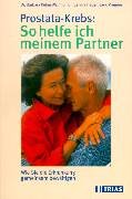 Prostata-Krebs: So helfe ich meinem Partner: Wie Sie die Erkrankung gemeinsam bewältigen Medicine