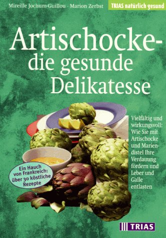 Artischocke - die gesunde Delikatesse: Vielfältig und wirkungsvoll: Wie Sie mit Artischocke und Mariendistel Ihre Verdauung fördern und Leber und Galle entlasten (TRIAS natürlich gesund) Health, Nutrition & Fitness