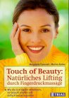Touch of Beauty: natürliches Lifting durch Fingerdruck-Massage: Wie Sie sich täglich verwöhnen, Ihr Gesicht straffen und einfach besser aussehen Health, Nutrition & Fitness