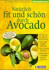 Natürlich fit und schön durch Avocado: Wie Sie mit der grünen Powerfrucht Herz und Gefässe schützen, Nerven stärken, Ihre Haut verjüngen und ... natürliche Kosmetik (TRIAS natürlich gesund) Health, Nutrition & Fitness