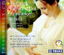 Sich wohl fühlen in der Schwangerschaft: Traumreisen zu Ihrem Baby. Sanft entspannen und neue Kräfte tanken. Mit Atemübungen, Schwangerschaftsgymnastik und Shiatsu (TRIAS Relax CD) Medicine