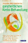 Der grosse TRIAS-Ratgeber zur ganzheitlichen Krebs-Behandlung: Konventionelle, biologische, ergänzende und unterstützende Verfahren. Wie Sie alle ... verschiedenen Krebs-Erkrankungen behandelt Medicine