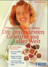 Würzig essen, länger leben: Die gesündesten Gewürze aus aller Welt: Wie Sie mit Ingwer, Kurkuma & Co. Herz und Gefässe schützen, Magen und Darm ... und Ihrem Liebesleben mehr Schwung geben Self-help