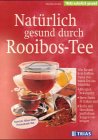 Natürlich gesund durch Rooibos-Tee: Wie Sie mit dem Koffeinfreien Rotbusch-Ree aus Südafrika Allergien bekämpfen, Ihren Darm fit halten und Krebs und ... vorbeugen (TRIAS natürlich gesund) Self-help