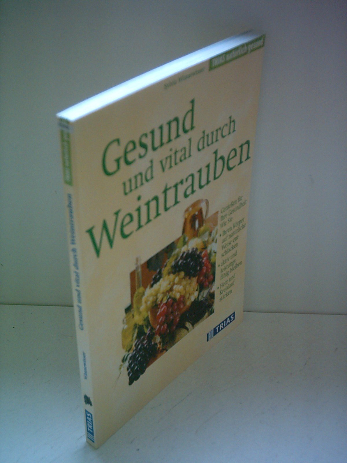 Gesund und vital durch Weintrauben: Geniessen für Ihre Gesundheit: Wie Sie Ihren Körper auf natürliche Weise entschlacken, aktiv und leistungsfähig ... Kreislauf stärken (TRIAS natürlich gesund) Health, Nutrition & Fitness