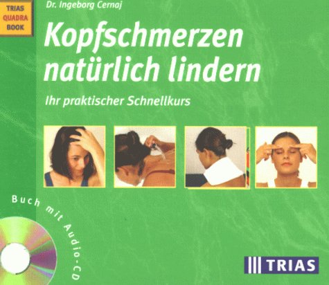 Kopfschmerzen natürlich lindern: Ihr praktischer Schnellkurs: Buch mit Audio-CD (TRIAS QuadraBook) Health, Nutrition & Fitness