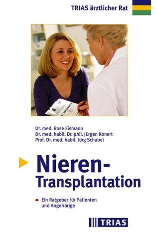 Nierentransplantation: Ein Ratgeber für Patienten und Angehörige (TRIAS ärztlicher Rat) Medicine