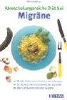 Abwechslungsreiche Diät bei Migräne: Wie Sie Schmerzen lindern und vorbeugen. So meiden Sie Ihre persönlichen Auslöser. Über 100 Seiten köstliche Rezepte (TRIAS abwechslungsreiche Diät) Health, Nutrition & Fitness