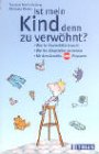 Ist mein Kind denn zu verwöhnt?. Was Ihr Kind wirklich braucht. Wie Sie Alltagsfallen vermeiden. Mit dem Verwöhn-Stopp-Programm Parents & Children