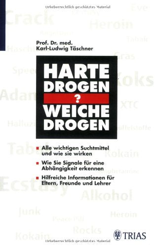 Harte Drogen - weiche Drogen?: Alle wichtigen Suchtmittel und wie sie wirken. Wie Sie Signale für eine Abhängigkeit erkennen. Hilfreiche Informationen für Eltern, Freunde und Lehrer Medicine