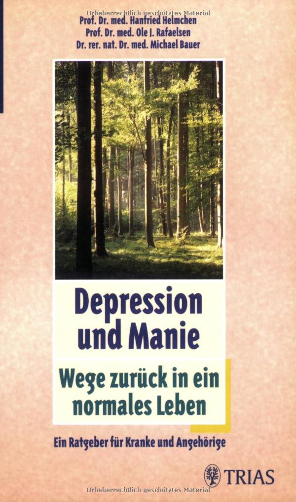 Depression und Manie: Wege zurück in ein normales Leben: Ein Ratgeber für Kranke und Angehörige Medicine