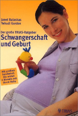 Der grosse TRIAS-Ratgeber Schwangerschaft und Geburt: Mit grossem Sonderteil: Die ersten 6 Monate mit Ihrem Baby Health, Nutrition & Fitness