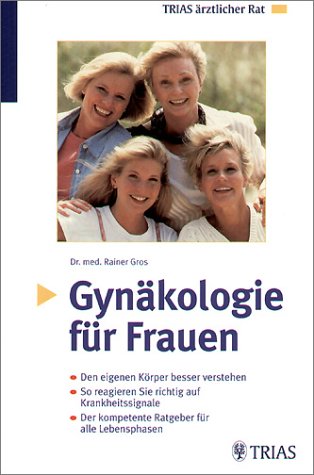 Gynäkologie für Frauen: Den eigenen Körper besser verstehen. So reagieren Sie richtig auf Krankheitssignale. Der kompetente Ratgeber für alle Lebensphasen (TRIAS ärztlicher Rat) Health, Nutrition & Fitness