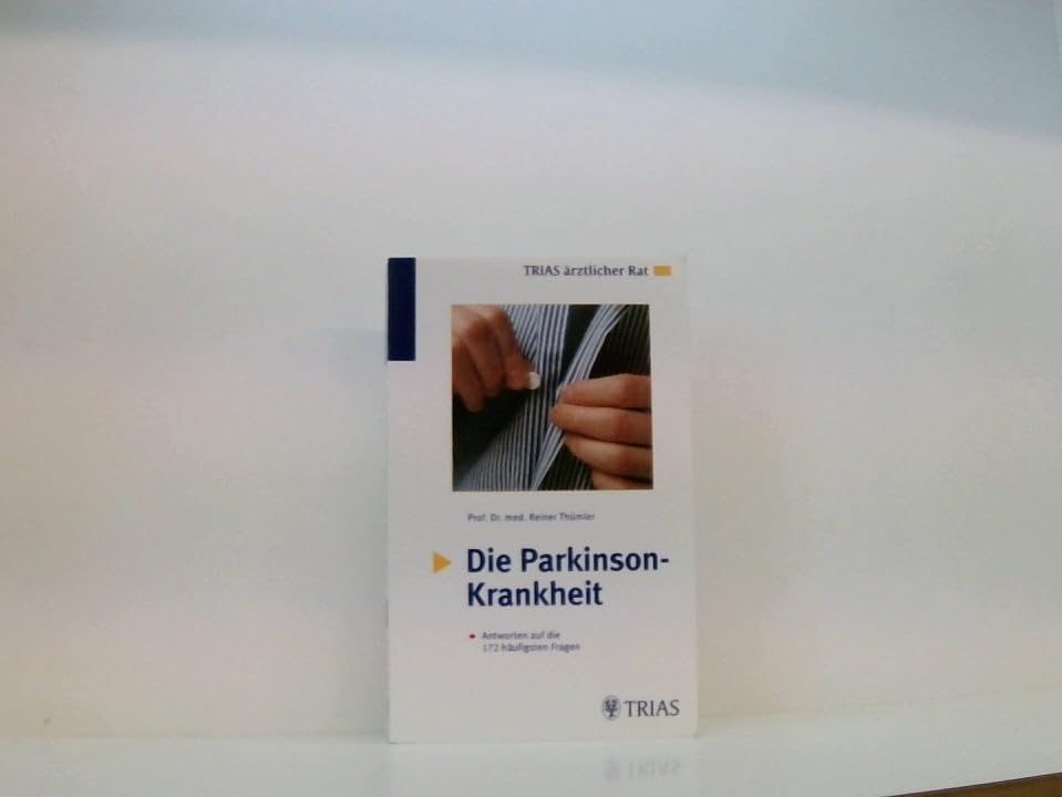 Die Parkinson-Krankheit: Antworten auf die 172 häufigsten Fragen: Hilfreiche Informationen für Betroffene und Angehörige (TRIAS ärztlicher Rat) Medicine